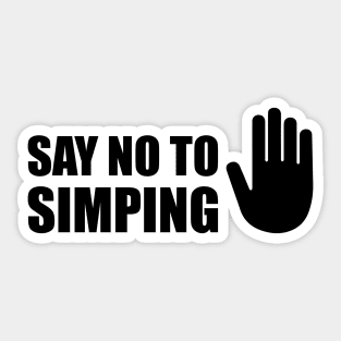 SAY NO TO SIMPING - STOP SIMPING - ANTI SIMP series 5 - BLACK Sticker